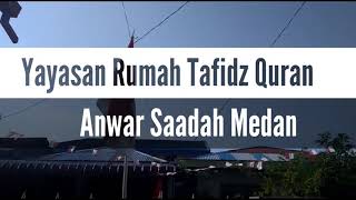 Yayasan Rumah Tanfidz Quran Anwar Saadah Medan