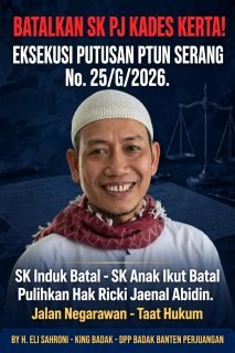 Pemkab Lebak Ajukan Banding Atas Putusan PTUN Kades Kerta, King Badak: Banding Tidak Hapus Kewajiban Eksekusi, Batalkan PJ